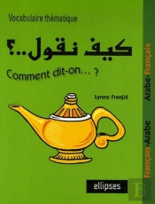 Kayfa Nakoul ? Vocabulaire Thématique Français-Arabe, Arabe-Français