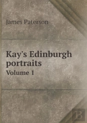 Kay'S Edinburgh Portraits Volume 1