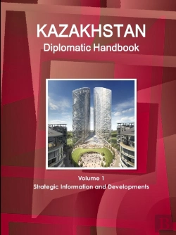 Bertrand.pt - Kazakhstan Diplomatic Handbook Volume 1 Strategic Information And Developments