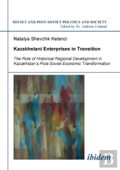 Kazakhstani Enterprises In Transition. The Role Of Historical Regional Development In Kazakhstan'S Post-Soviet Economic Transformation
