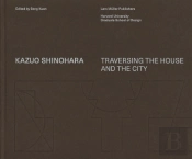 Kazuo Shinohara - Transversing the House and the City