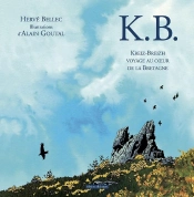 K.B. ; Kreitz-Breizh ; Voyage Au Coeur De La Bretagne