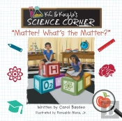 K.C. & Kayla'S Science Corner:  Matter!
