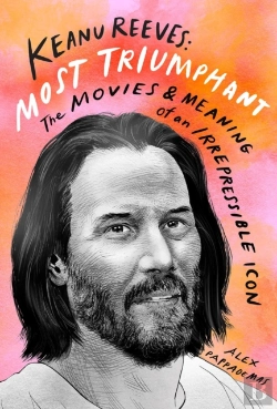 Bertrand.pt - Keanu Reeves: Most Triumphant: The Movies And Meaning Of An Inscrutable Icon
