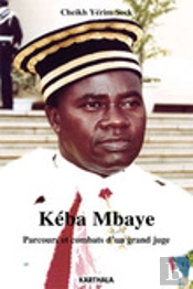 Keba Mbaye ; Parcours Et Combats D'Un Grand Juge