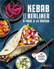 Kebabs Et Berliners À Faire À La Maison : 40 Recettes Classiques Ou Revisitées