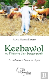 Keebawol Ou L'Histoire D'Un Berger Peulh ; La Civilisation À L'Heure Du Cheptel