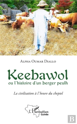 Bertrand.pt - Keebawol Ou L'Histoire D'Un Berger Peulh ; La Civilisation À L'Heure Du Cheptel