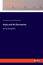 Keely And His Discoveries:Aerial Navigat