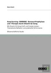 Keep Burning - Burning - Burnout-Prophylaxe Und -Therapie Durch Shaolin-Qi Gong