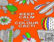 Keep Calm And Colour Cacti