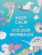 Keep Calm And Colour Mermaids