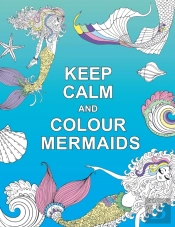 Keep Calm And Colour Mermaids