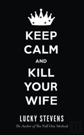 Keep Calm And Kill Your Wife