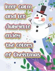 Keep Calm And Let Aubrielle Enjoy The Colors Of Christmas