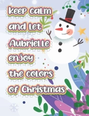 Keep Calm And Let Aubrielle Enjoy The Colors Of Christmas