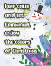 Keep Calm And Let Emmanuel Enjoy The Colors Of Christmas