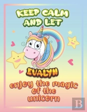 Keep Calm And Let Evalyn Enjoy The Magic Of The Unicorn