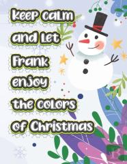 Keep Calm And Let Frank Enjoy The Colors Of Christmas
