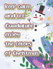 Keep Calm And Let Guadalupe Enjoy The Colors Of Christmas