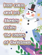 Keep Calm And Let Hayley Enjoy The Colors Of Christmas