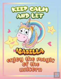 Bertrand.pt - Keep Calm And Let Isabella Enjoy The Magic Of The Unicorn