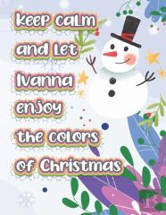 Keep Calm And Let Ivanna Enjoy The Colors Of Christmas
