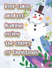 Keep Calm And Let Ivanna Enjoy The Colors Of Christmas