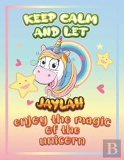 Keep Calm And Let Jaylah Enjoy The Magic Of The Unicorn