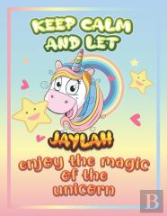 Keep Calm And Let Jaylah Enjoy The Magic Of The Unicorn