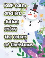 Keep Calm And Let Julian Enjoy The Colors Of Christmas