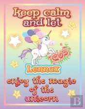 Keep Calm And Let Lennox Enjoy The Magic Of The Unicorn