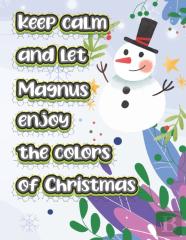 Keep Calm And Let Magnus Enjoy The Colors Of Christmas