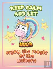 Keep Calm And Let Noor Enjoy The Magic Of The Unicorn