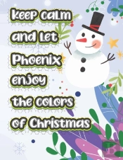 Keep Calm And Let Phoenix Enjoy The Colors Of Christmas