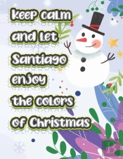 Keep Calm And Let Santiago Enjoy The Colors Of Christmas
