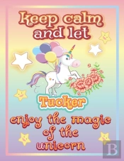 Keep Calm And Let Tucker Enjoy The Magic Of The Unicorn