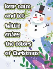 Keep Calm And Let Willie Enjoy The Colors Of Christmas