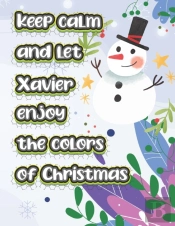 Keep Calm And Let Xavier Enjoy The Colors Of Christmas