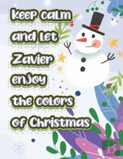 Keep Calm And Let Zavier Enjoy The Colors Of Christmas
