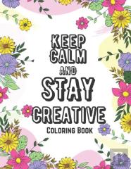 Keep Calm And Stay Creative Coloring Book