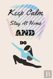 Keep Calm Stay At Home And Do Yoga