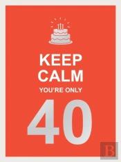 Keep Calm You'Re Only 40
