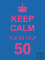 Keep Calm You'Re Only 50