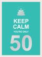 Keep Calm You'Re Only 50