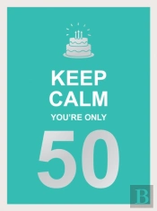 Keep Calm You'Re Only 50