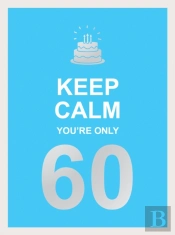 Keep Calm You'Re Only 60