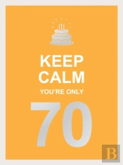 Keep Calm You'Re Only 70