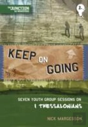 Keep Going (Youth Group Sessions On Thessalonians)