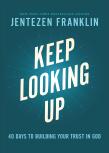 Keep Looking Up Â€“ 40 Days To Building Your Trust In God